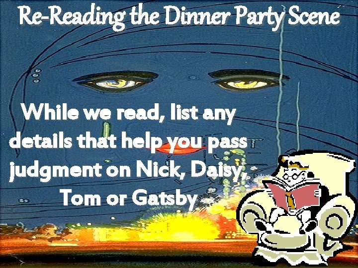Re-Reading the Dinner Party Scene While we read, list any details that help you