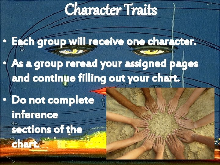 Character Traits • Each group will receive one character. • As a group reread