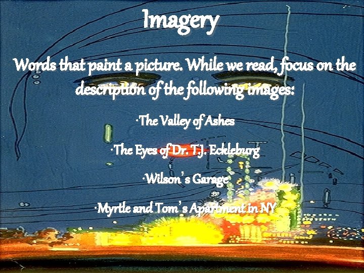 Imagery Words that paint a picture. While we read, focus on the description of
