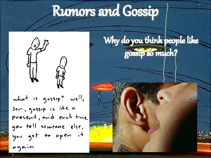 Rumors and Gossip Why do you think people like gossip so much? 