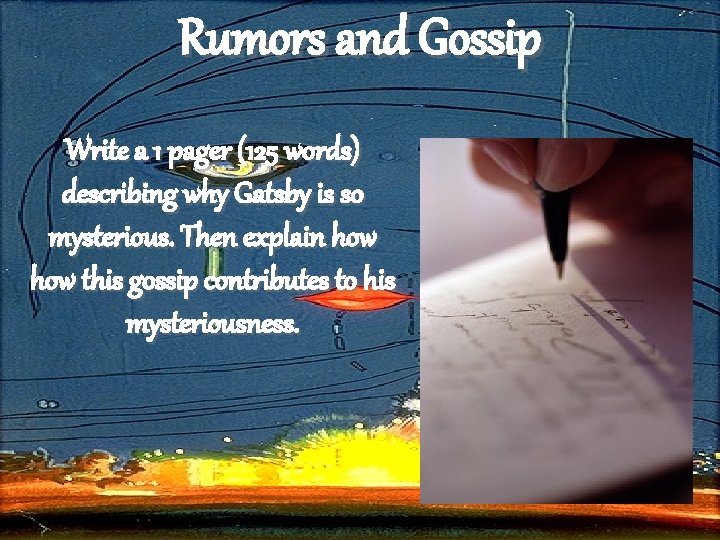 Rumors and Gossip Write a 1 pager (125 words) describing why Gatsby is so