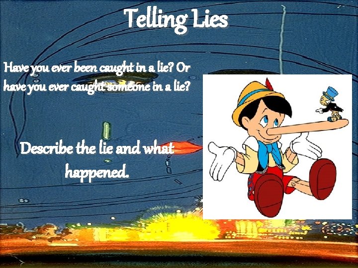 Telling Lies Have you ever been caught in a lie? Or have you ever