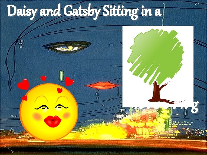 Daisy and Gatsby Sitting in a K-i-s-s-i-n-g 