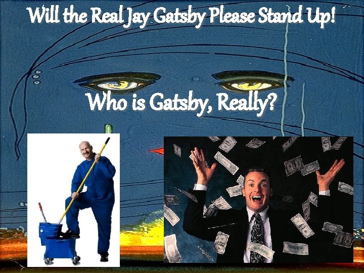 Will the Real Jay Gatsby Please Stand Up! Who is Gatsby, Really? 