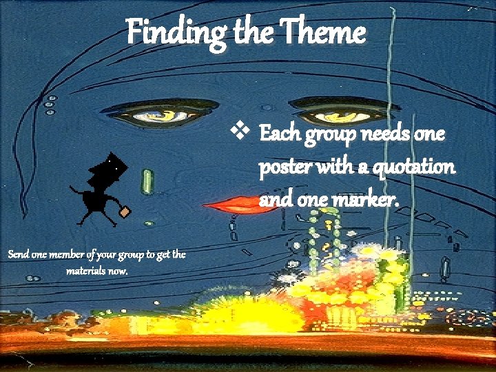 Finding the Theme v Each group needs one poster with a quotation and one