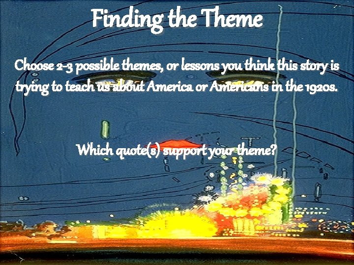 Finding the Theme Choose 2 -3 possible themes, or lessons you think this story