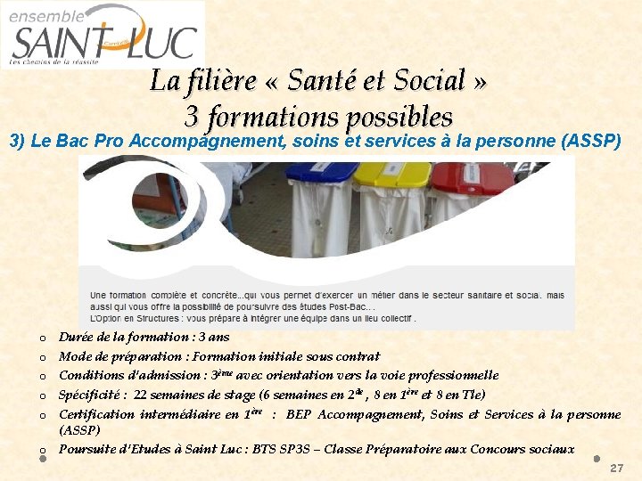 La filière « Santé et Social » 3 formations possibles 3) Le Bac Pro