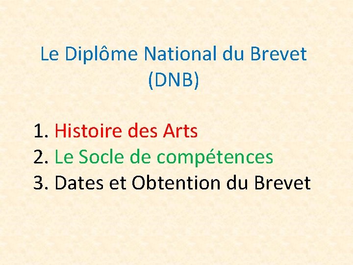 Le Diplôme National du Brevet (DNB) 1. Histoire des Arts 2. Le Socle de