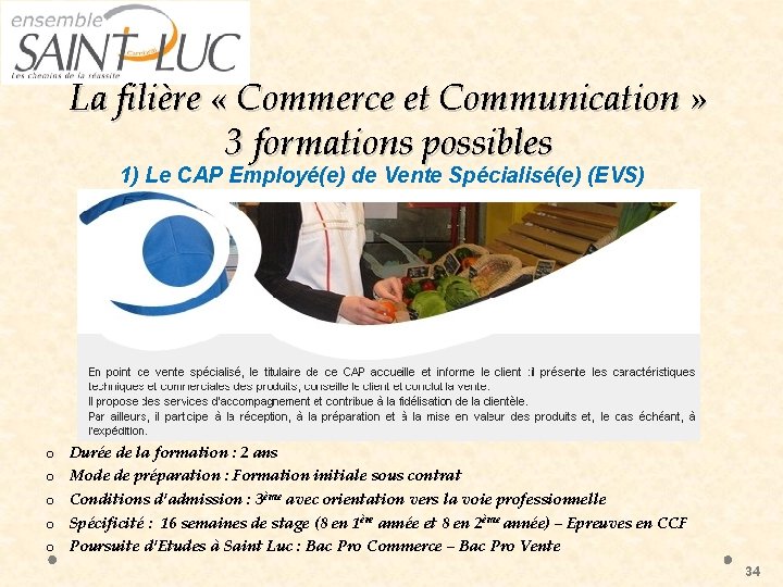 La filière « Commerce et Communication » 3 formations possibles 1) Le CAP Employé(e)