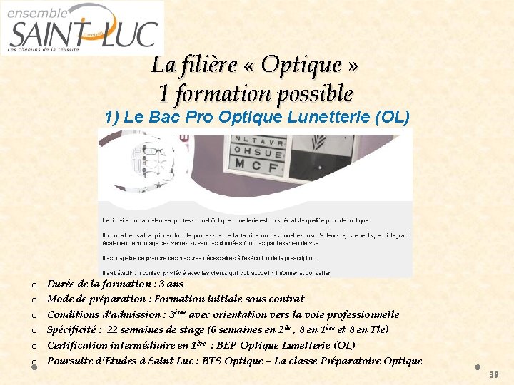 La filière « Optique » 1 formation possible 1) Le Bac Pro Optique Lunetterie