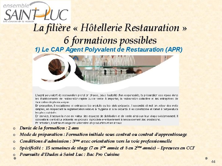 La filière « Hôtellerie Restauration » 6 formations possibles 1) Le CAP Agent Polyvalent