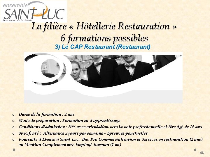 La filière « Hôtellerie Restauration » 6 formations possibles 3) Le CAP Restaurant (Restaurant)