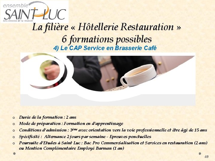 La filière « Hôtellerie Restauration » 6 formations possibles 4) Le CAP Service en