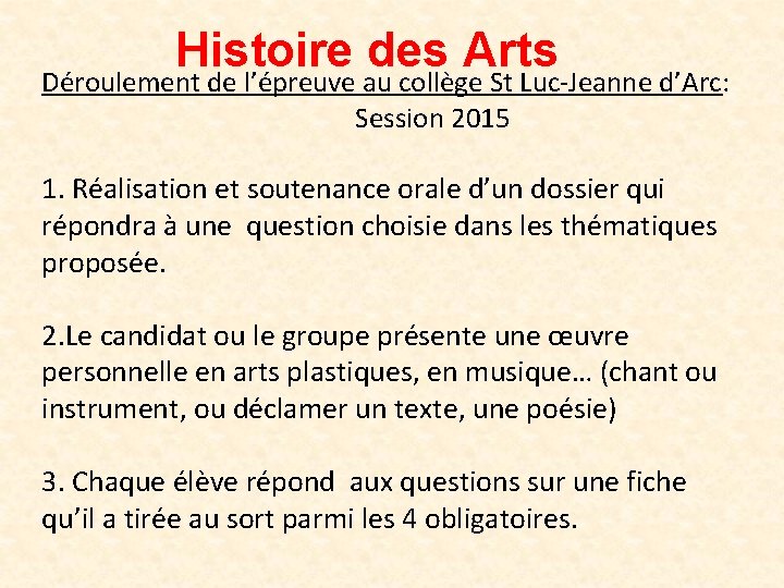 Histoire des Arts Déroulement de l’épreuve au collège St Luc-Jeanne d’Arc: Session 2015 1.