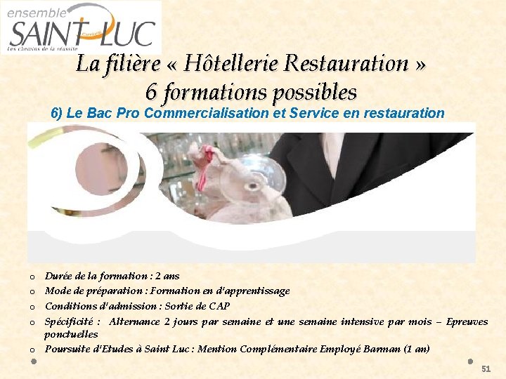 La filière « Hôtellerie Restauration » 6 formations possibles 6) Le Bac Pro Commercialisation