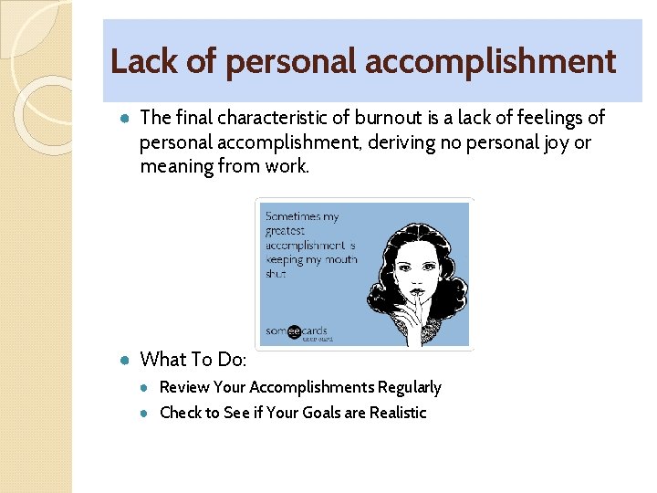 Lack of personal accomplishment ● The final characteristic of burnout is a lack of