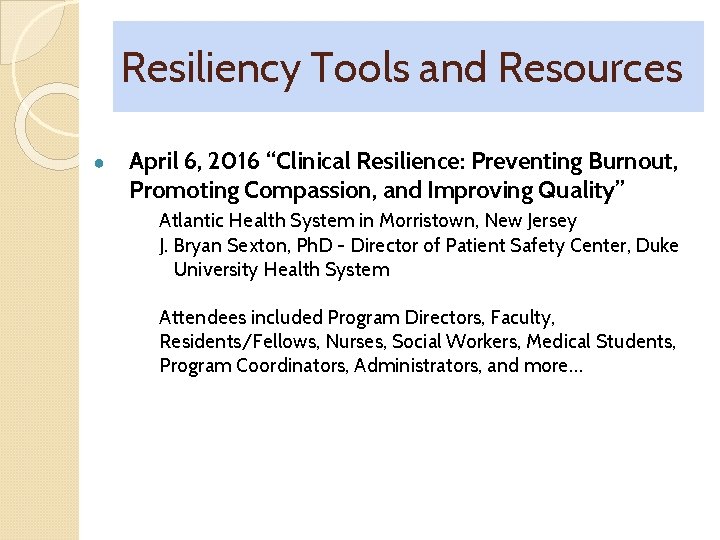 Resiliency Tools and Resources ● April 6, 2016 “Clinical Resilience: Preventing Burnout, Promoting Compassion,