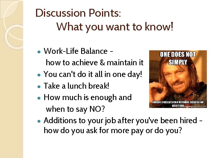 Discussion Points: What you want to know! ● ● ● Work-Life Balance how to