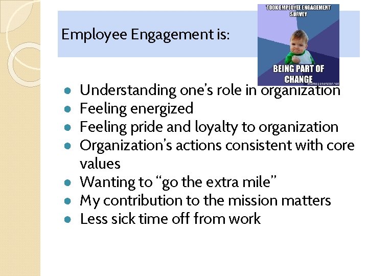Employee Engagement is: Understanding one’s role in organization Feeling energized Feeling pride and loyalty