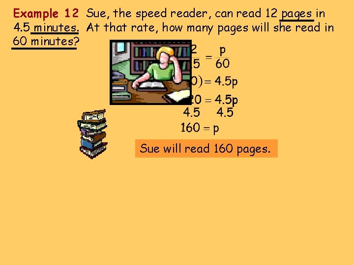 Example 12 Sue, the speed reader, can read 12 pages in 4. 5 minutes.