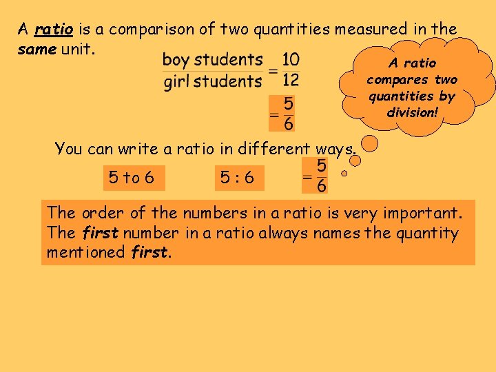 A ratio is a comparison of two quantities measured in the same unit. A