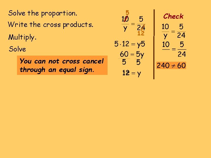 Solve the proportion. Write the cross products. Multiply. Solve You can not cross cancel