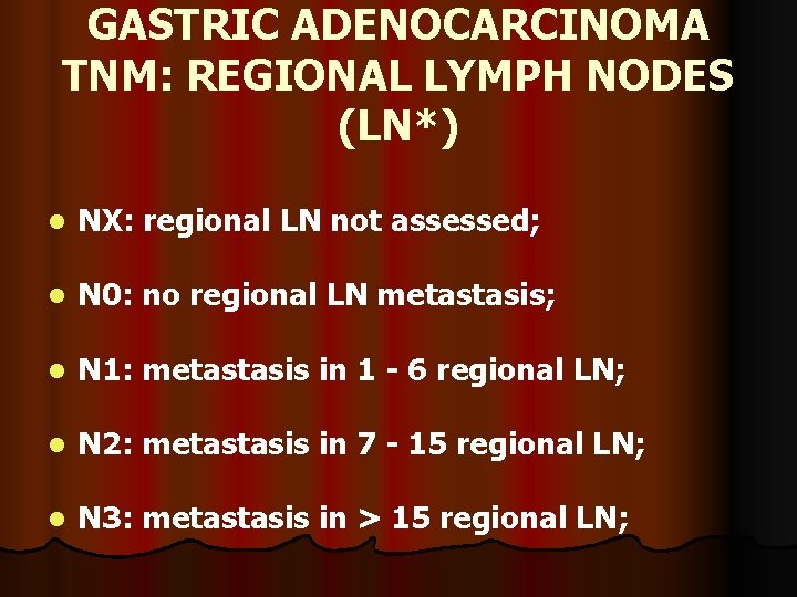 GASTRIC ADENOCARCINOMA TNM: REGIONAL LYMPH NODES (LN*) l NX: regional LN not assessed; l