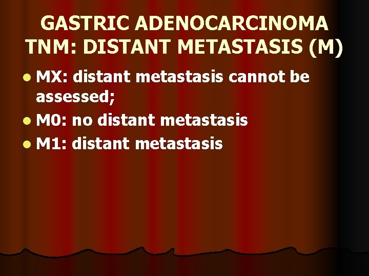 GASTRIC ADENOCARCINOMA TNM: DISTANT METASTASIS (M) l MX: distant metastasis cannot be assessed; l