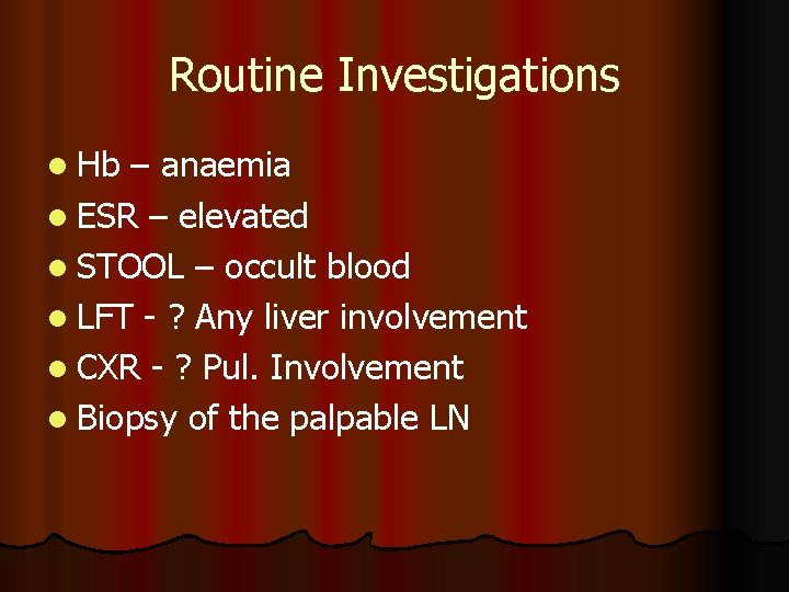 Routine Investigations l Hb – anaemia l ESR – elevated l STOOL – occult