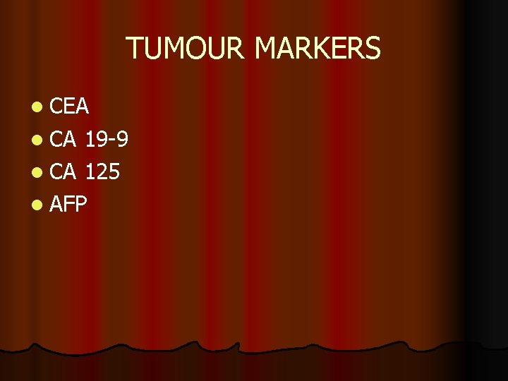 TUMOUR MARKERS l CEA l CA 19 -9 l CA 125 l AFP 