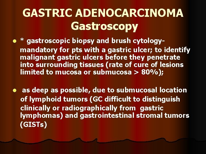 GASTRIC ADENOCARCINOMA Gastroscopy l * gastroscopic biopsy and brush cytologymandatory for pts with a