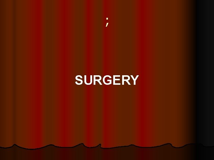 ; SURGERY 