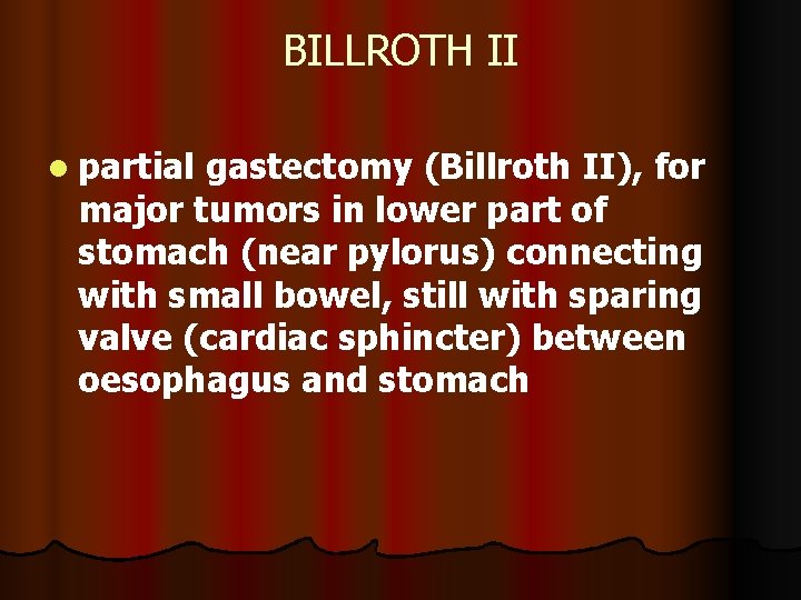 BILLROTH II l partial gastectomy (Billroth II), for major tumors in lower part of