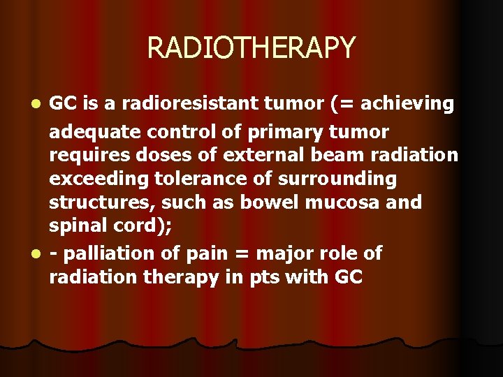 RADIOTHERAPY GC is a radioresistant tumor (= achieving adequate control of primary tumor requires