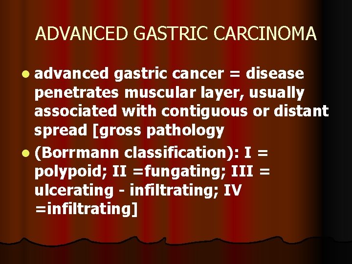 ADVANCED GASTRIC CARCINOMA l advanced gastric cancer = disease penetrates muscular layer, usually associated