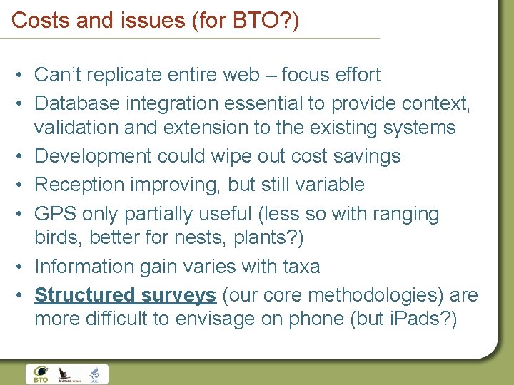 Costs and issues (for BTO? ) • Can’t replicate entire web – focus effort