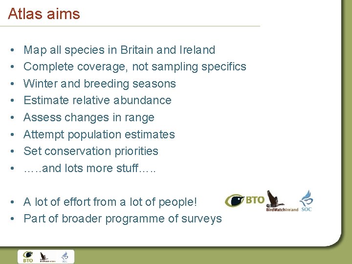 Atlas aims • • Map all species in Britain and Ireland Complete coverage, not