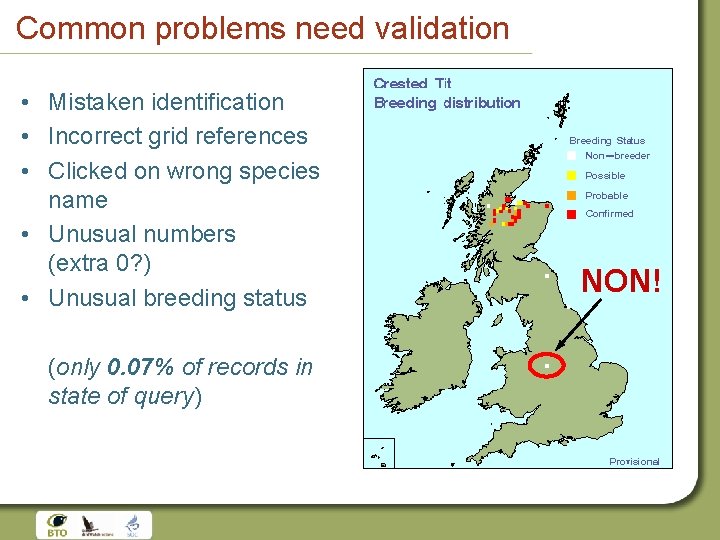 Common problems need validation • Mistaken identification • Incorrect grid references • Clicked on