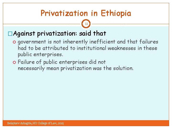 Privatization in Ethiopia 11 �Against privatization: said that government is not inherently inefficient and