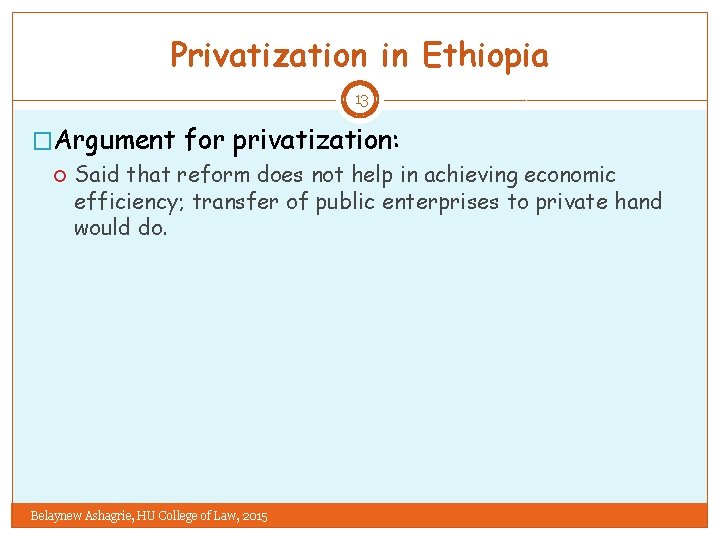 Privatization in Ethiopia 13 �Argument for privatization: Said that reform does not help in