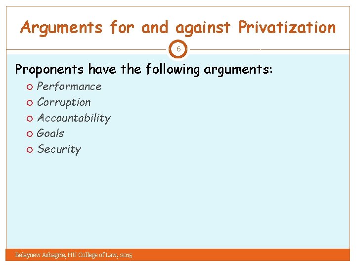 Arguments for and against Privatization 6 Proponents have the following arguments: Performance Corruption Accountability