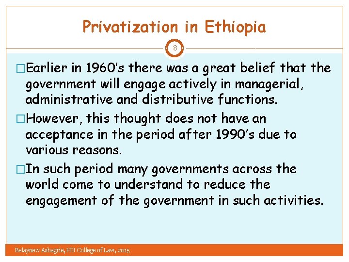 Privatization in Ethiopia 8 �Earlier in 1960’s there was a great belief that the