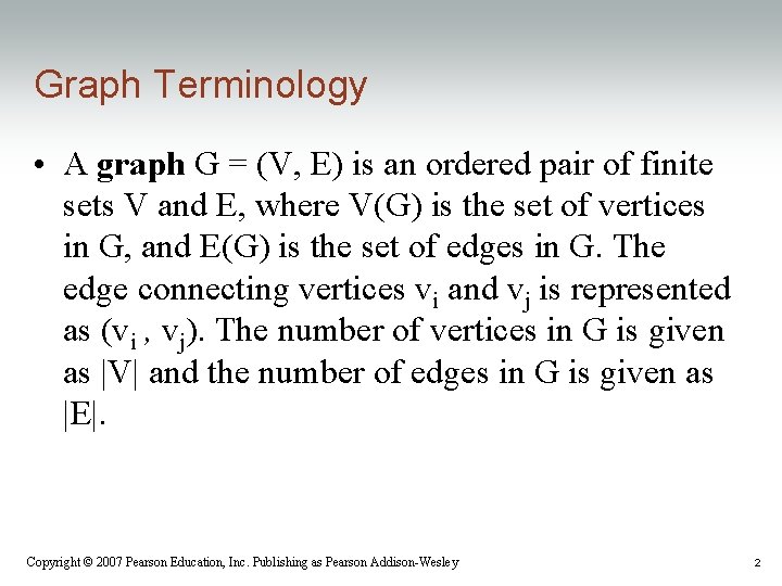 Graph Terminology • A graph G = (V, E) is an ordered pair of