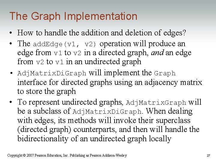 The Graph Implementation • How to handle the addition and deletion of edges? •