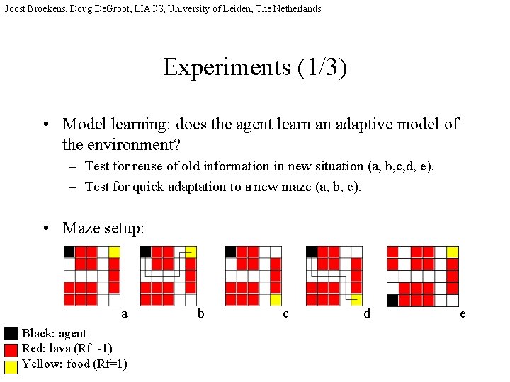 Joost Broekens, Doug De. Groot, LIACS, University of Leiden, The Netherlands Experiments (1/3) •