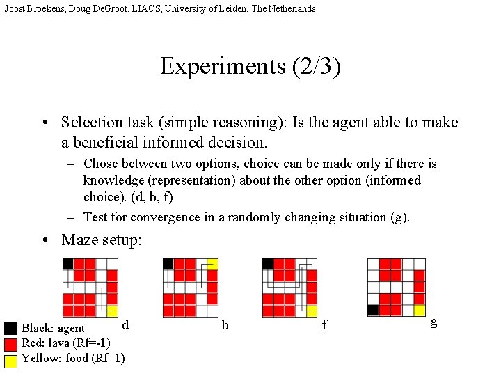 Joost Broekens, Doug De. Groot, LIACS, University of Leiden, The Netherlands Experiments (2/3) •