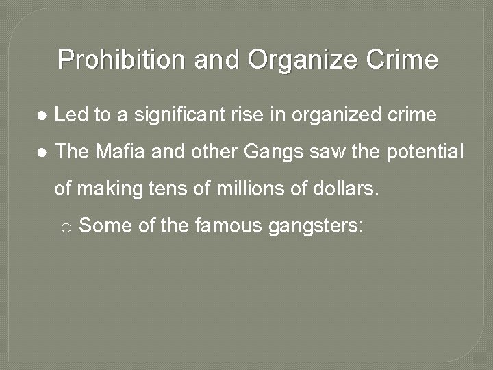Prohibition and Organize Crime ● Led to a significant rise in organized crime ●