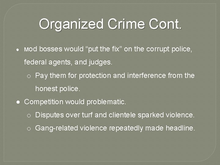 Organized Crime Cont. ● Mod bosses would “put the fix” on the corrupt police,
