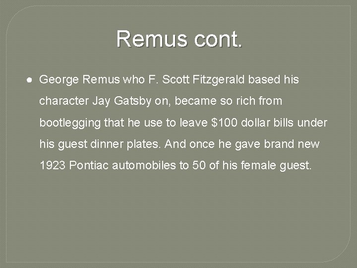 Remus cont. ● George Remus who F. Scott Fitzgerald based his character Jay Gatsby