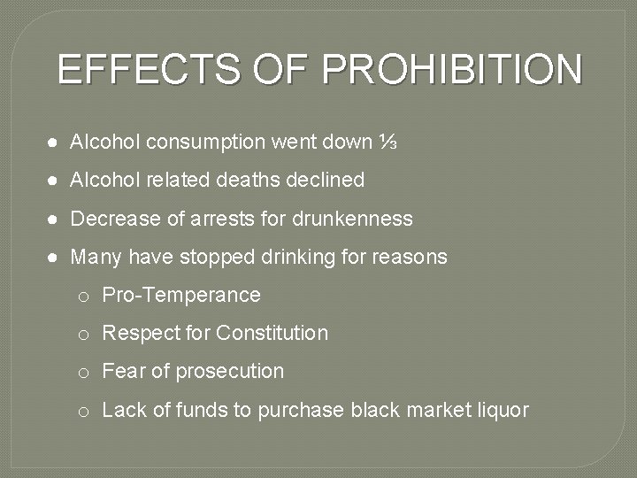 EFFECTS OF PROHIBITION ● Alcohol consumption went down ⅓ ● Alcohol related deaths declined